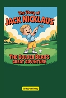 The Story of Jack Nicklaus: The Golden Bear’s Great Adventure B0F61RXXFK Book Cover