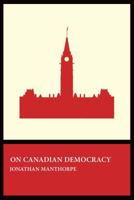 On Canadian Democracy 1770867546 Book Cover
