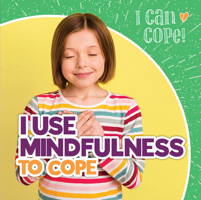 I Use Mindfulness to Cope 1538389533 Book Cover