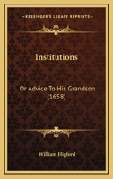 Institutions: Or Advice To His Grandson 1104772345 Book Cover
