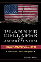 Planned Collapse Of Americanism: Trump's Biggest Challenge -Surviving the Coming Amerigeddon 1533359369 Book Cover