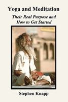 Yoga and Meditation: Their Real Purpose and How to Get Started 1451553269 Book Cover