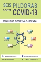 SEIS PÍLDORAS contra COVID-19: DESARROLLO SUSTENTABLE AMBIENTAL (Spanish Edition) B088T46Q5T Book Cover