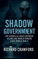 Shadow Government: The Hidden Alliance Between Aliens and World Powers Since World War II B0G2PN3BZD Book Cover