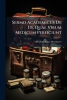Sermo Academicus De Iis, Quae Virum Medicum Perficiunt 1286351847 Book Cover
