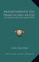 Arzneitherapie Des Praktischen Arztes: Ein Klinischer Leitfaden (Classic Reprint) 1168091985 Book Cover