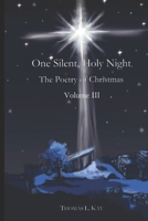 One Silent, Holy Night: The Poetry of Christmas Volume III B08KFYXGB8 Book Cover