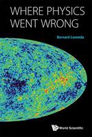 Where Physics Went Wrong 9814632929 Book Cover