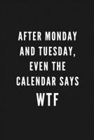 After Monday And Tuesday, Even The Calendar Says WTF: Funny Gift for Coworkers & Friends | Blank Work Journal to write in with Sarcastic Office Humour ... Secret Santa, Birthday, Retirement or Leaving 1670661245 Book Cover