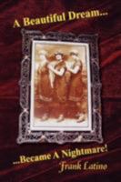 A Beautiful Dream... Became a Nightmare! 1436303273 Book Cover