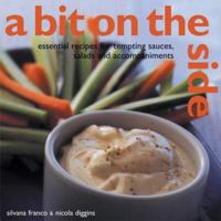 A Bit on the Side: Tempting Sauces, Salads and Accompaniments - Over 100 Essential Recipes 1842156349 Book Cover