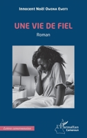 Une vie de fiel (Harmattan Cameroun) (French Edition) 2336455234 Book Cover