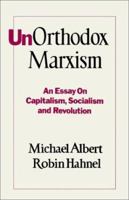 Unorthodox Marxism: An Essay on Capitalism, Socialism and Revolution 0896080048 Book Cover