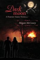 Dark Moon: A Harvest Series Novella 1543265626 Book Cover
