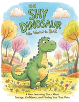 The Shy Dinosaur Who Wanted to Roar: A Heartwarming Story About Courage, Confidence, and Finding Your True Voice (Mystical Stories) B0GDTFN6BY Book Cover