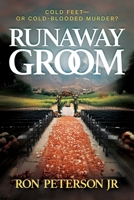 Runaway Groom: Cold Feet?or Cold-Blooded Murder B0F2JF2DHD Book Cover
