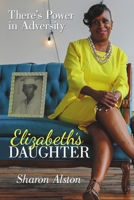 Elizabeth's Daughter: There's Power in Adversity 0692868240 Book Cover