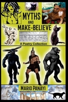 Myths and Make-Believe: A Poetry Collection 1728811279 Book Cover