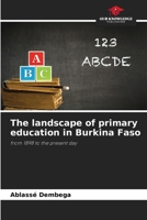 The landscape of primary education in Burkina Faso: from 1898 to the present day 6205918064 Book Cover