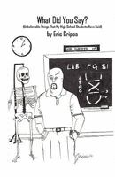 What Did You Say? 1609104242 Book Cover