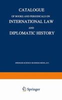 Catalogue of Books and Periodicals on International Law and Diplomatic History 9401537550 Book Cover