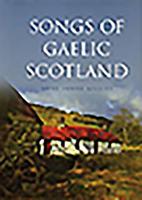 Songs of Gaelic Scotland 1912476649 Book Cover