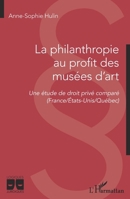 La philanthropie au profit des musées d'art: Une étude de droit privé comparé (France/Etats-Unis/Québec) (Logiques Juridiques) (French Edition) 2343247757 Book Cover