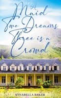 A MAID ,TWO DREAMS ,THREE IS A CROWD B0FGJY5D9S Book Cover