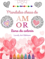 Mandalas cheias de amor Livro de colorir para todos Mandalas exclusivas fonte de criatividade, amor e paz sem fim: Natureza, fantasia, amor e corações B0CS65SCXL Book Cover