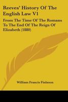 Reeves' History Of The English Law V1: From The Time Of The Romans To The End Of The Reign Of Elizabeth 1104371871 Book Cover