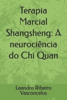 Terapia Marcial Shangsheng: A neurociência do Chi Quan B0C2SB168K Book Cover
