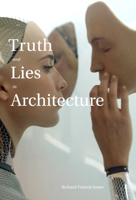 Truth and Lies in Architecture 1954081650 Book Cover