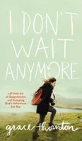 I Don't Wait Anymore: Letting Go of Expectations and Grasping God's Adventure for You 0310092019 Book Cover