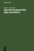 Die Enthusiasten Des Exports: Eine Wirthschaftliche Studie Aus Oesterreich 3112398653 Book Cover