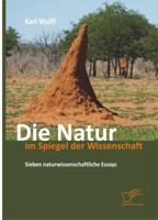 Die Natur Im Spiegel Der Wissenschaft: Sieben Naturwissenschaftliche Essays 3842896573 Book Cover