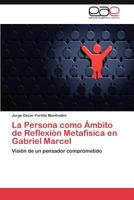 La Persona como Ámbito de Reflexión Metafísica en Gabriel Marcel 3846561118 Book Cover