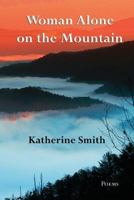 Woman Alone on the Mountain : Poems 1604542268 Book Cover