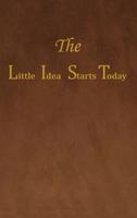 The Little Idea Starts Today 1478734728 Book Cover