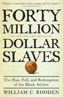 Forty Million Dollar Slaves: The Rise, Fall, and Redemption of the Black Athlete 0307353141 Book Cover
