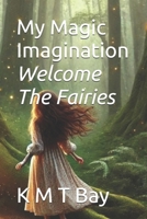 My Magic Imagination: Welcome The Fairies B0DY5G5ZX9 Book Cover