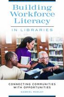 Building Workforce Literacy in Libraries: Connecting Communities with Opportunities 1440849668 Book Cover