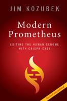 Modern Prometheus: Editing the Human Genome with Crispr-Cas9 1108454623 Book Cover