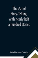 The Art of Story-Telling, with Nearly Half a Hundred Stories, Y Julia Darrow Cowles 9355891040 Book Cover