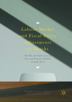 Labour Market and Fiscal Policy Adjustments to Shocks: The Role and Implications for Price and Financial Stability in South Africa 3319665197 Book Cover