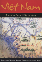 Viet Nam: Borderless Histories (New Perspectives in Southeast Asian Studies) 0299217744 Book Cover
