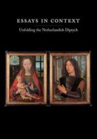 Essays in Context: Unfolding the Netherlandish Diptych (Harvard University Art Museums) 0300121407 Book Cover