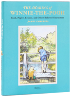 The Making of Winnie-the-Pooh: Pooh, Piglet, Eeyore, and Other Beloved Characters 0789344254 Book Cover