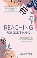 Reaching for God's Hand: 40 Reflections to Deepen Your Faith Journey 1938042123 Book Cover