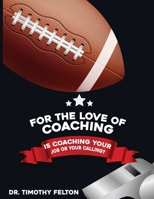For the Love of Coaching: Is Coaching Your Job or Your Calling? B0C1JDKQSR Book Cover