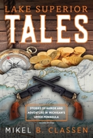 Lake Superior Tales: Stories of Humor and Adventure in Michigan's Upper Peninsula, 2nd Edition 1615994041 Book Cover